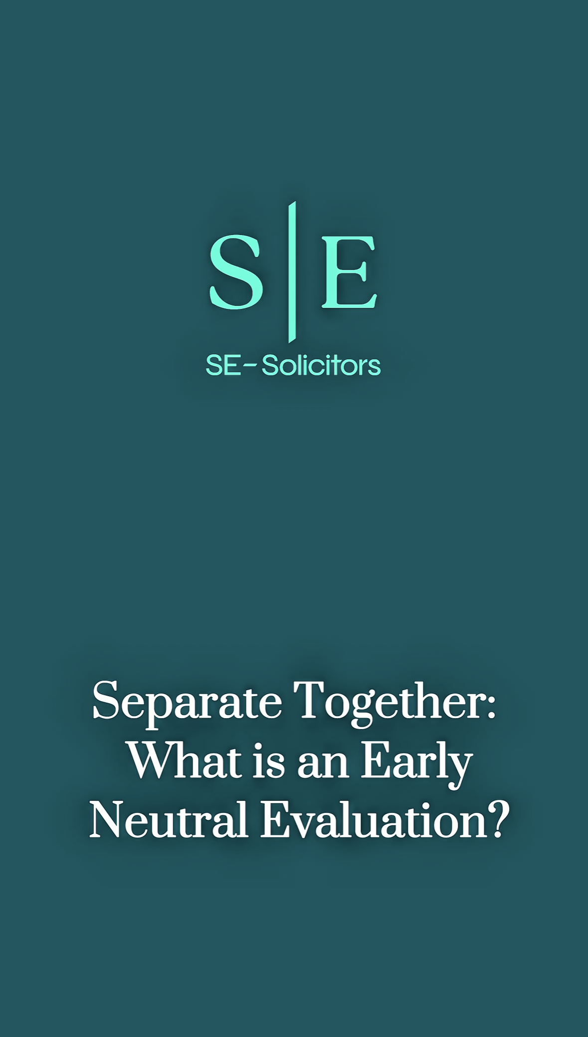 Separate Together: What is an Early Neutral Evaluation